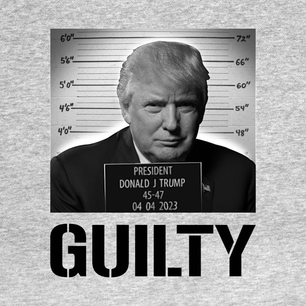 TRUMP GUILTY by MAR-A-LAGO RAIDERS